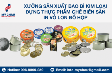 Xưởng Sản Xuất Bao Bì Kim Loại Đựng Thực Phẩm Chế Biến Sẵn - In Vỏ Lon Đồ Hộp